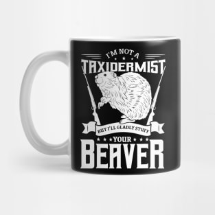 I'm Not A Taxidermist Hunting Beaver Riffle Hunter Mug